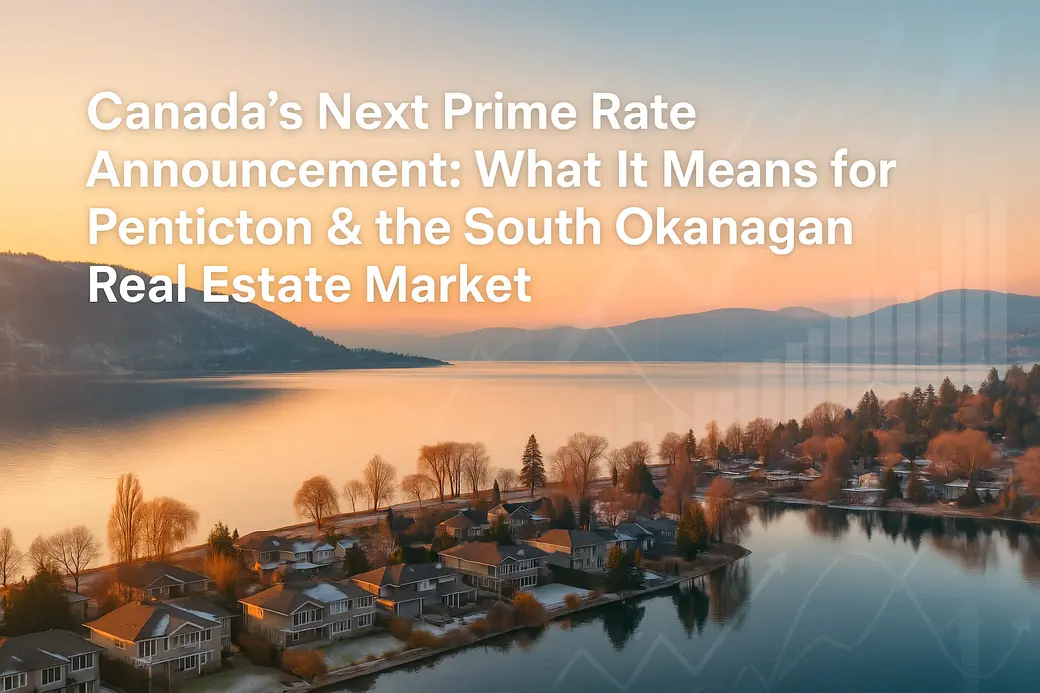 Canada’s Next Prime Rate Announcement: What It Could Mean For Penticton And The South Okanagan