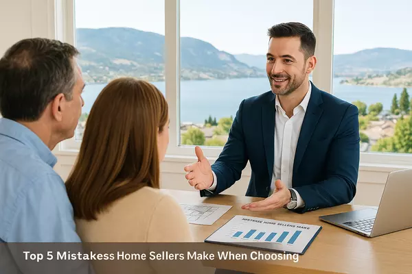 Top 5 Mistakes Home Sellers Make When Choosing a REALTOR® in Penticton