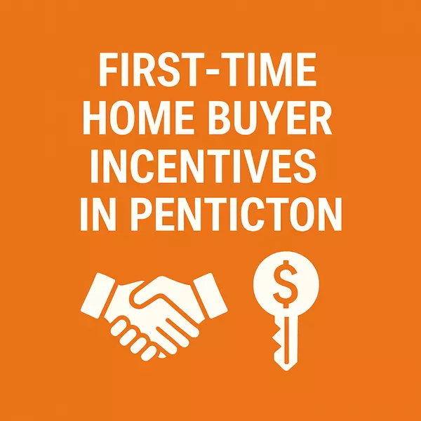 First-Time Home Buyer Incentives in Penticton: A Complete Guide to the FTHBI and PTT Exemption,Riccardo Manazza