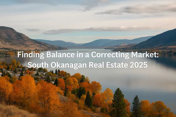 Finding Balance in a Correcting Market: South Okanagan Real Estate 2025,Riccardo Manazza