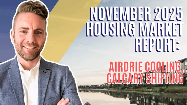 November 2025 Housing Market Report: Airdrie Cooling, Calgary Shifting