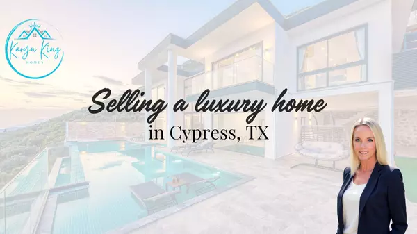 Selling a luxury home in Cypress, TX