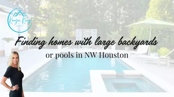 Finding homes with large backyards or pools in NW Houston