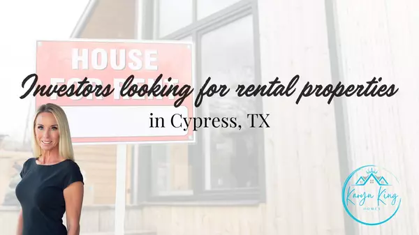 Investors looking for rental properties in Cypress, TX,Karyn King