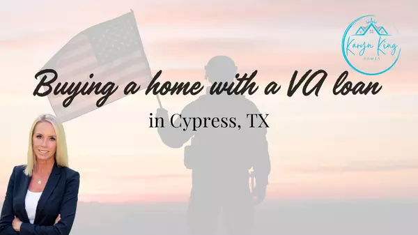 Buying a home with a VA loan in Cypress, TX,Karyn King
