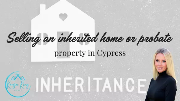 Selling an inherited home or probate property in Cypress
