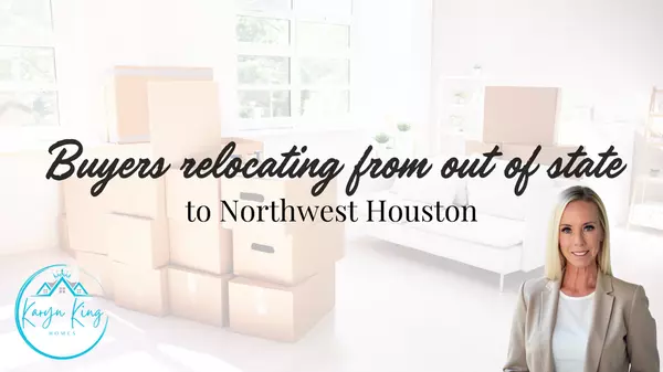 Buyers relocating from out of state to Northwest Houston