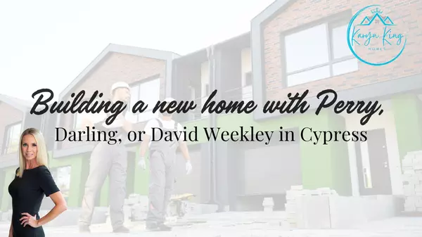 Building a new home with Perry, Darling, or David Weekley in Cypress