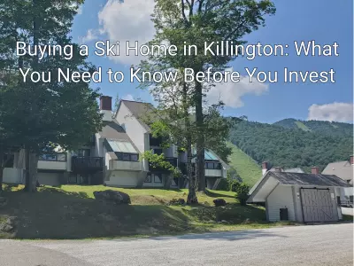 feature image of Buying a Ski Home in Killington: What You Need to Know Before You Invest