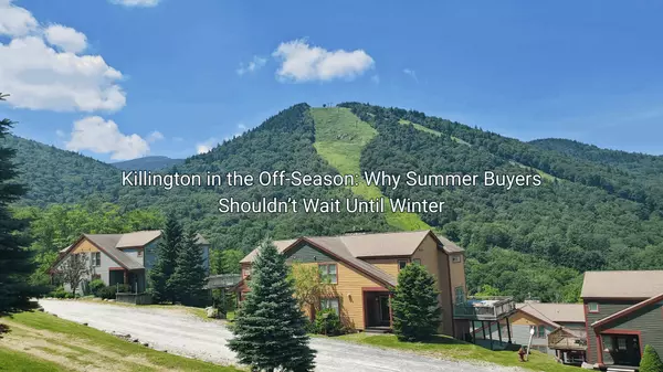 Killington in the Off-Season: Why Summer Buyers Shouldn’t Wait Until Winter