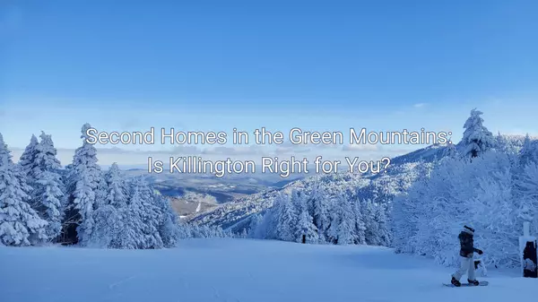 Second Homes in the Green Mountains: Is Killington Right for You?