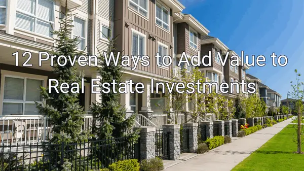 12 Proven Ways to Add Value to Real Estate Investments