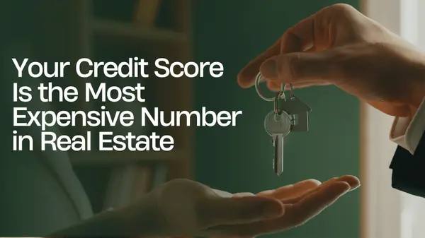 Your Credit Score Is the Most Expensive Number in Real Estate