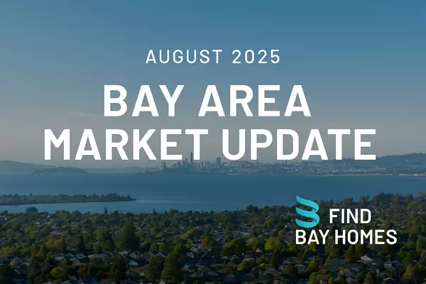 Bay Area Real Estate Market Update: August 2025
