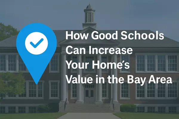 How Good Schools Can Increase Your Home’s Value in the Bay Area