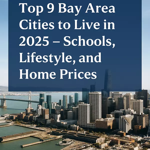 Top 9 Bay Area Cities to Live in 2025 - Schools, Lifestyle, and Home Prices