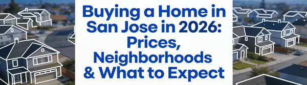 Buying a Home in San Jose in 2026: Prices, Neighborhoods & What to Expect,Vikas Shah