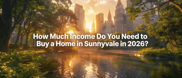 How Much Income Do You Need to Buy a Home in Sunnyvale in 2026?,Vikas Shah