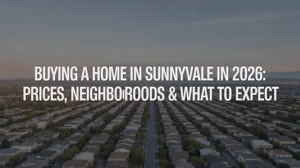 Buying a Home in Sunnyvale in 2026: Prices, Neighborhoods & What to Expect,Vikas Shah
