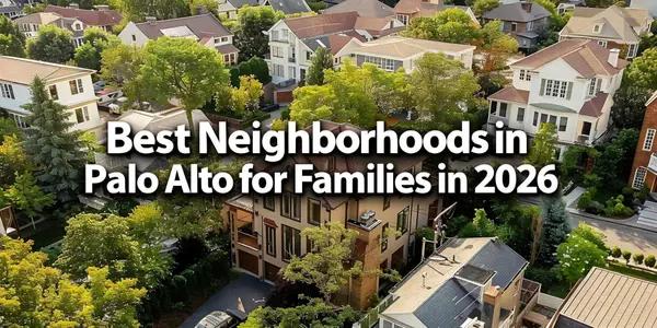 Best Neighborhoods in Palo Alto for Families in 2026