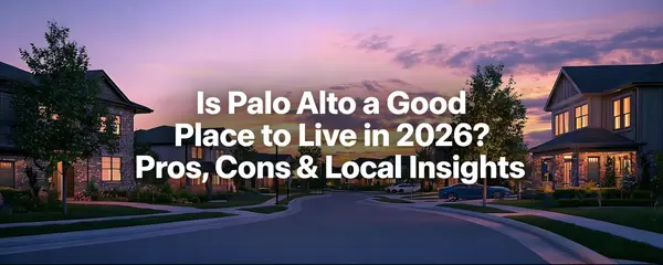 Is Palo Alto a Good Place to Live in 2026? Pros, Cons & Local Insights