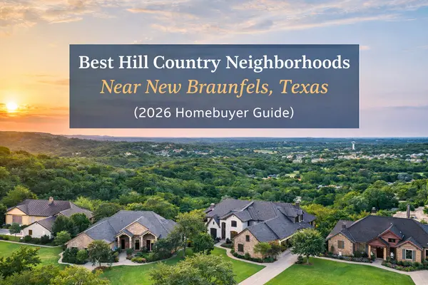 Best Hill Country Neighborhoods Near New Braunfels, Texas (2026 Homebuyer Guide),Yitzchak Pierson