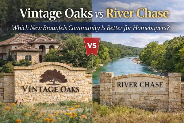 Vintage Oaks vs River Chase: Which New Braunfels Community Is Better for Homebuyers?,Yitzchak Pierson