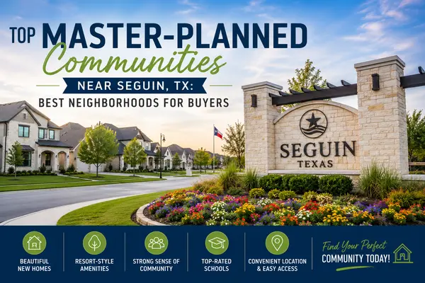 Top Master-Planned Communities Near Seguin, TX: Best Neighborhoods for Buyers,Yitzchak Pierson