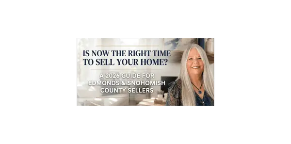 Is Now the Right Time to Sell Your Home? A 2026 Guide for Edmonds & Snohomish County Sellers
