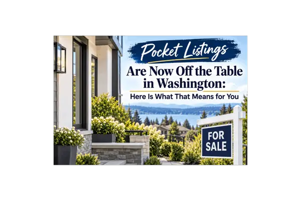 Pocket Listings Are Now Off the Table in Washington: Here Is What That Means for You