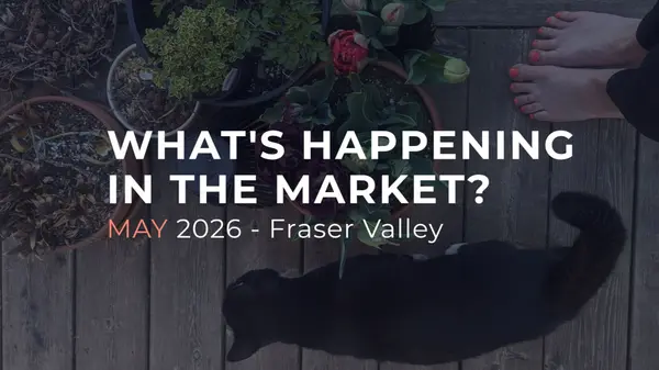 feature image of Fraser Valley Real Estate Market Update: What May 2026 Means for Buyers, Sellers, Downsizers, and Investors