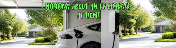 Thinking About an EV Charger at Home?