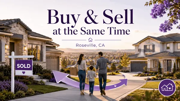 How to Buy and Sell a Home at the Same Time in Roseville, CA