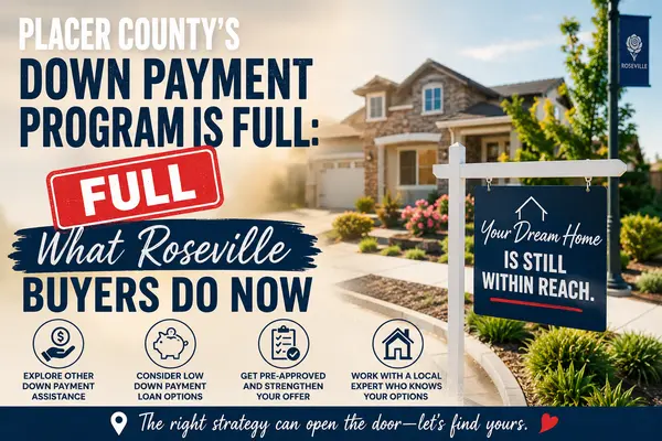 Placer County's Down Payment Program Is Full: What Roseville Buyers Do Now
