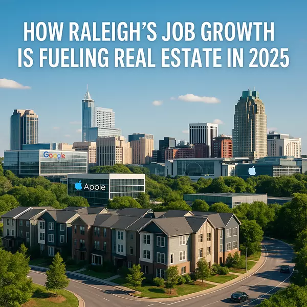 How Raleigh’s Job Growth Is Fueling Real Estate in 2025