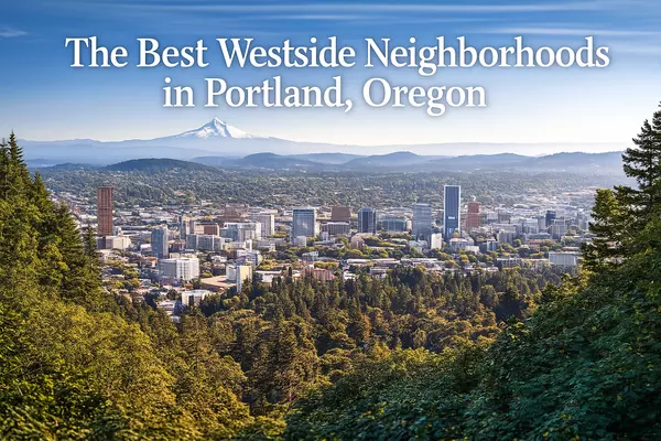 feature image of  Relocating to Portland, Oregon? The Ultimate Guide to the BEST Westside Neighborhoods