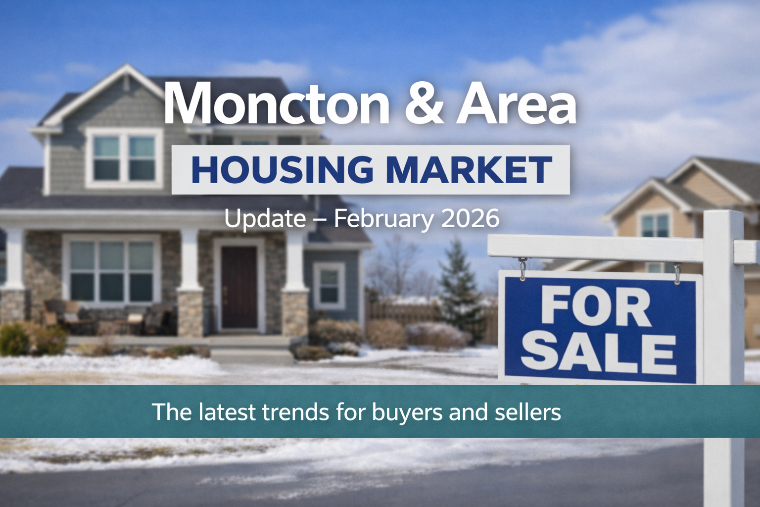 Moncton and area housing market update February 2026 - residential home with for sale sign in winter