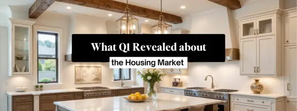 feature image of What Q1 Revealed About the Housing Market