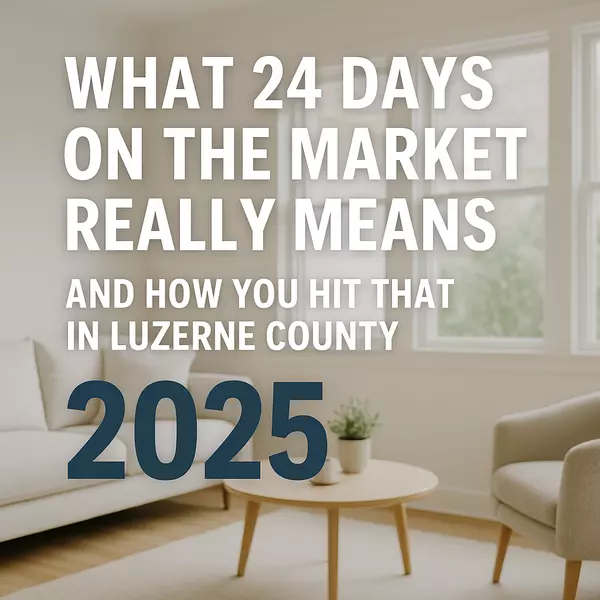 What 24 Days on the Market Really Means (And How to Hit That in Luzerne County