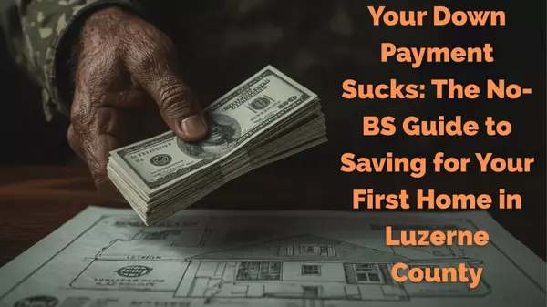 The Real Cash You Need: Leveraging First Time Home Buyer Programs in Luzerne County,Christopher Madden