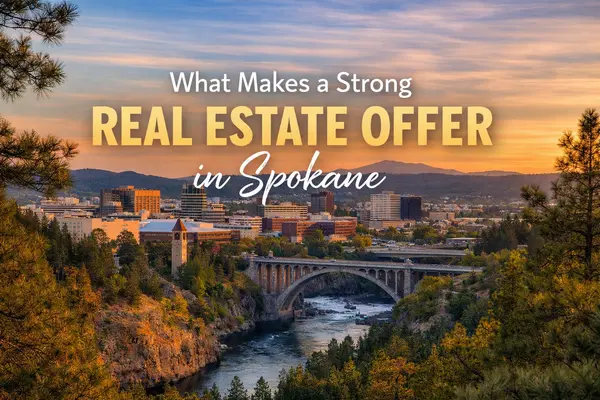 What Makes a Strong Real Estate Offer in Spokane (From an Agent’s Perspective)