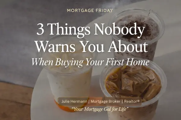 Mortgage Friday: 3 Things Nobody Warns You About When Buying Your First Home