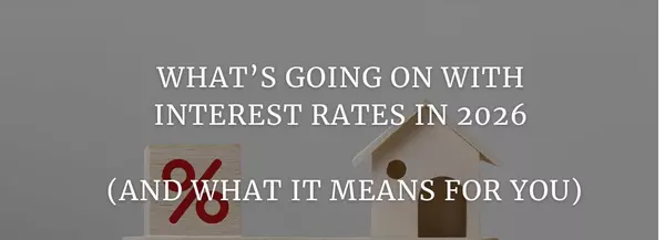 What’s Going On With Interest Rates in 2026 (And What It Means for You)