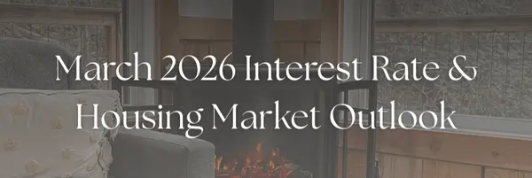March 2026 Interest Rate & Housing Market Outlook