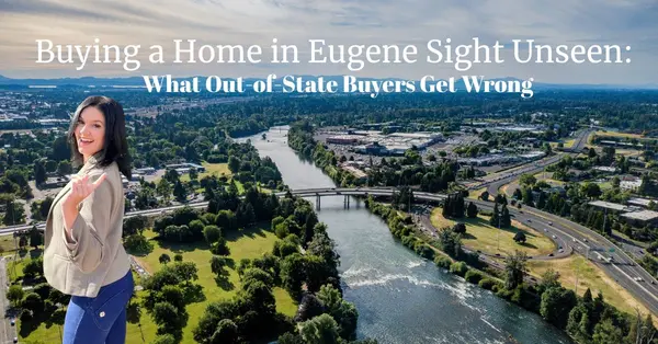 Buying a Home in Eugene Sight Unseen: What Out-of-State Buyers Get Wrong