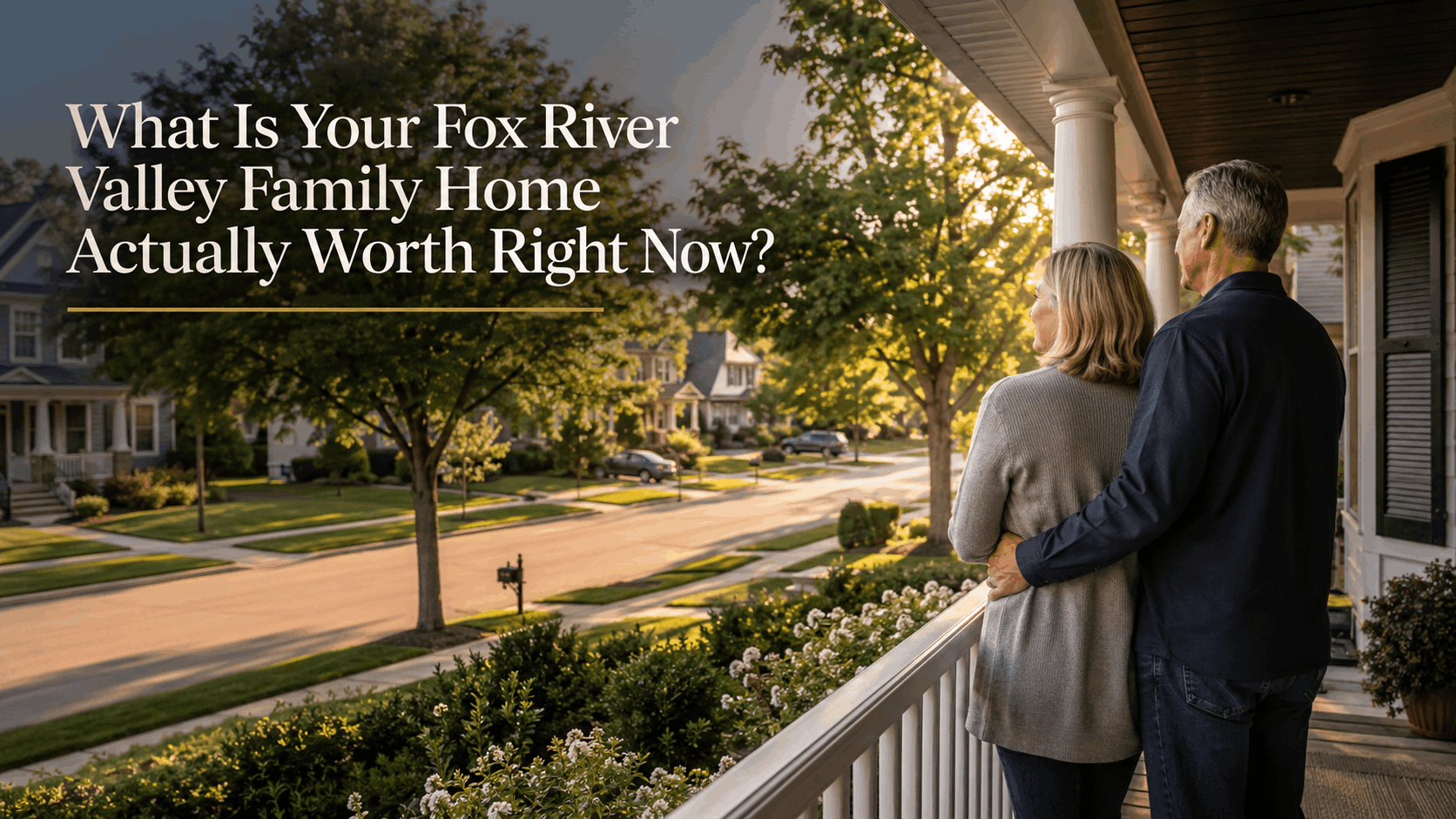 Couple on front porch of Fox River Valley family home at golden hour — home value for empty nesters