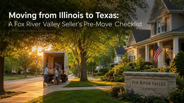 Moving from Illinois to Texas: A Fox River Valley Seller's Pre-Move Checklist,Brian Hochstetter