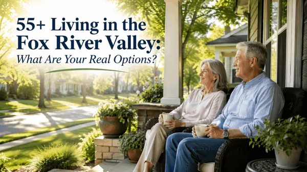 55+ Community Living in the Fox River Valley: What to Review,Brian Hochstetter
