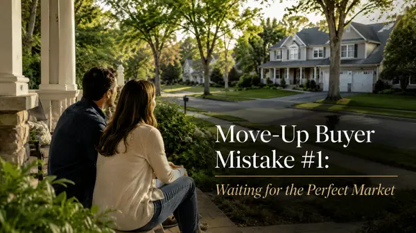 feature image of Move-Up Buyer Mistake #1: Waiting for the Perfect Market