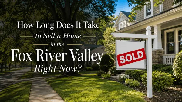 How Long Does It Take to Sell a Home in the Fox River Valley Right Now?,Brian Hochstetter